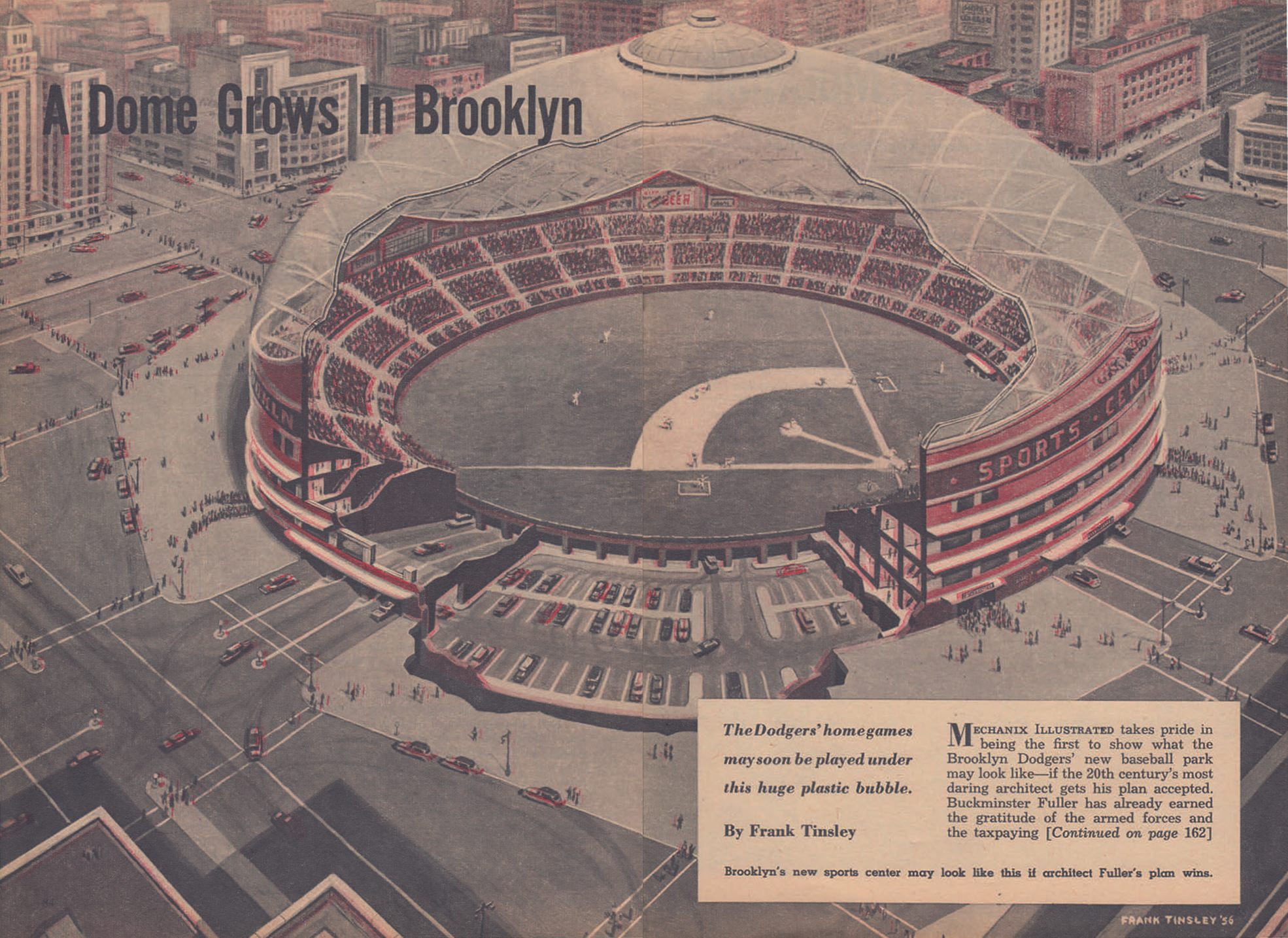 The Dodger Dome, the proposal by Normal Bel Geddes and R. Buckminster Fuller for a stadium at Atlantic Yards.