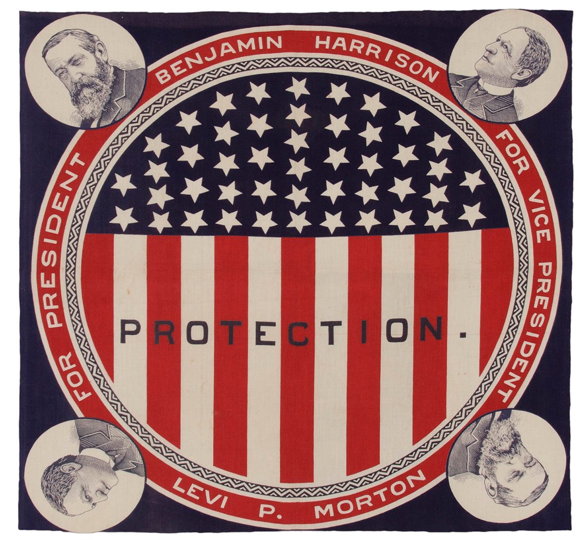 Benjamin Harrison campaign bandanna, 1888, featuring portraits of both Harrison and his running mate Levi Morton.  reminds voters that Harrison promised “protection” for U.S. industries through high tariffs".