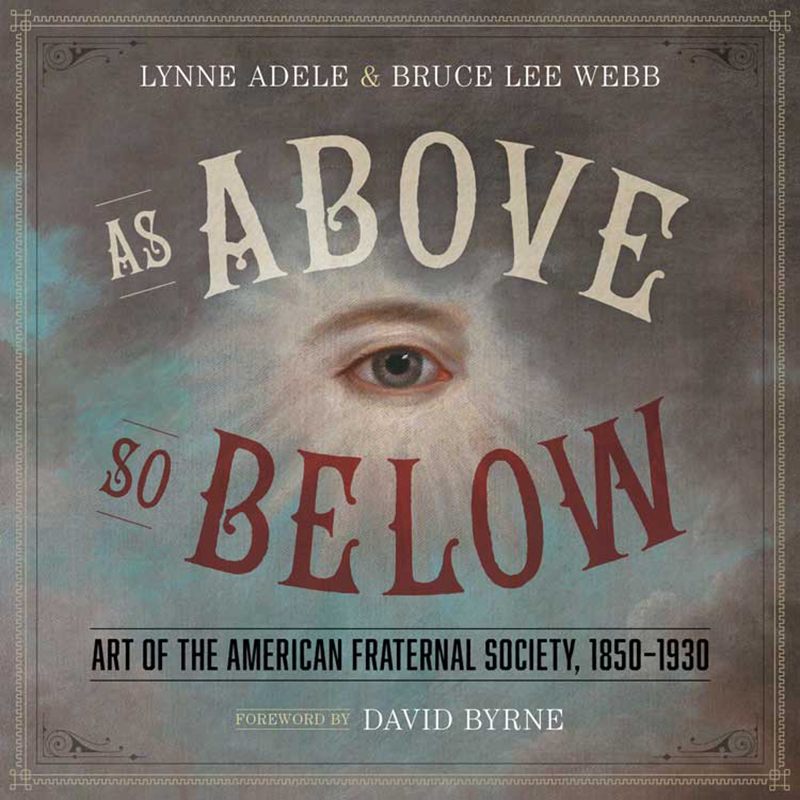 <em>As Above So Below: Art of the American Fraternal Society 1850-1930'