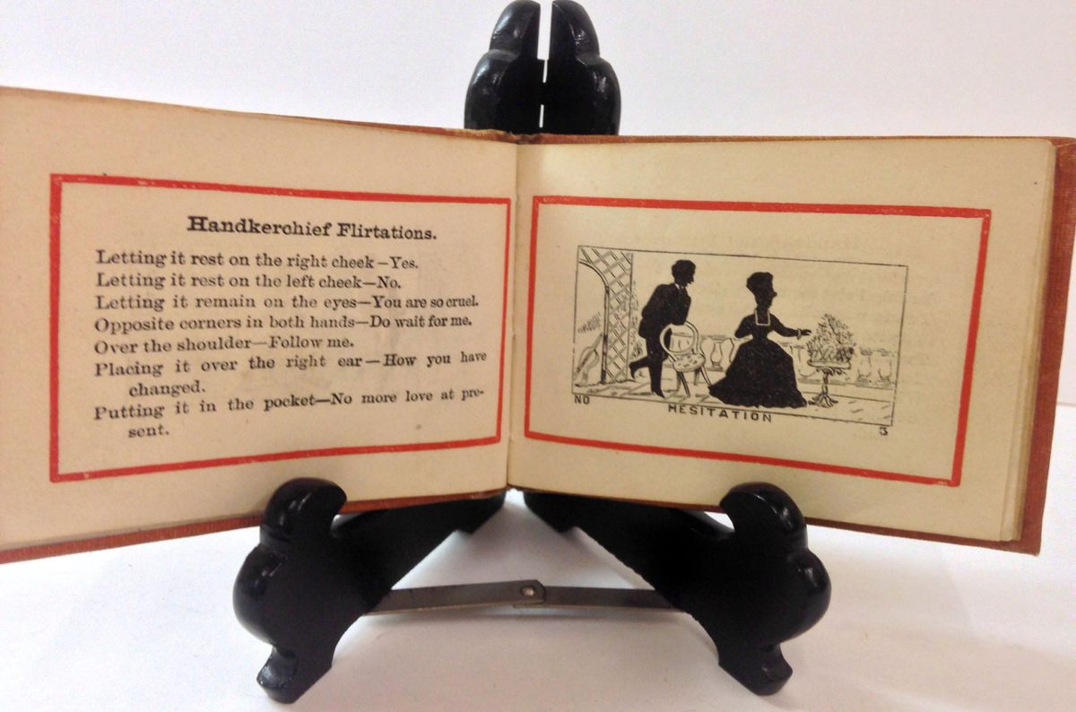 <em>The Little Flirt</em>, published in 1871, is a handy guide to deciphering flirtations with handkerchiefs, gloves, fans, and parasols. According to the book, dropping a parasol means "I love you," while carrying it over the left shoulder means "You are too cruel."