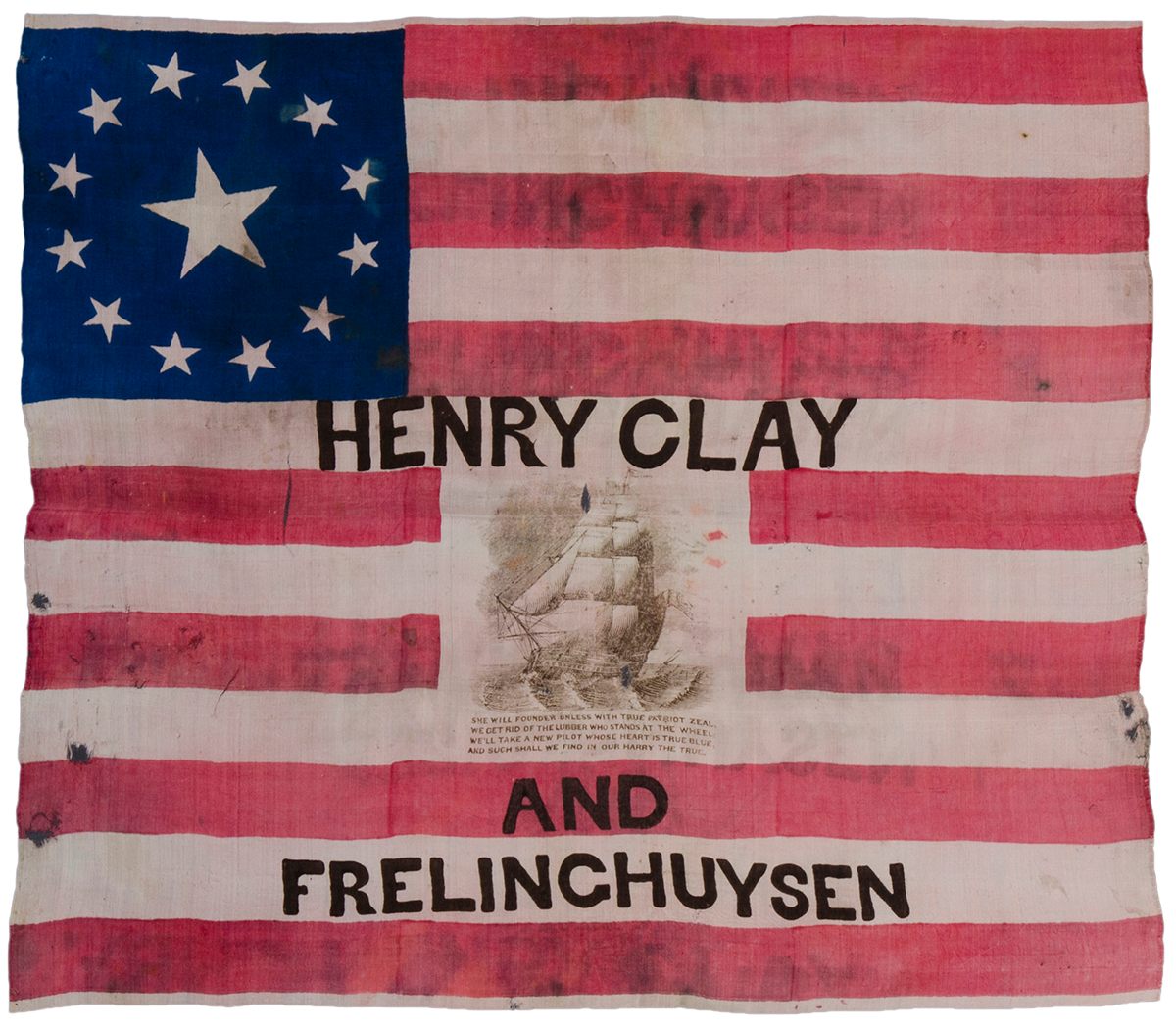 A 13-Star Henry Clay campaign flag, 1844. "Candidate Henry Clay is promoted as the best choice to head the ship of state, pictured here."