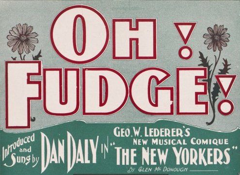 "Fudge" has been used as an exclamation of scorn since the 18th century.