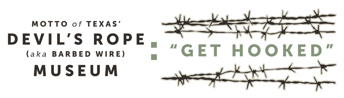 Motto of Texas' Devil's Rope (aka barbed wire) Museum