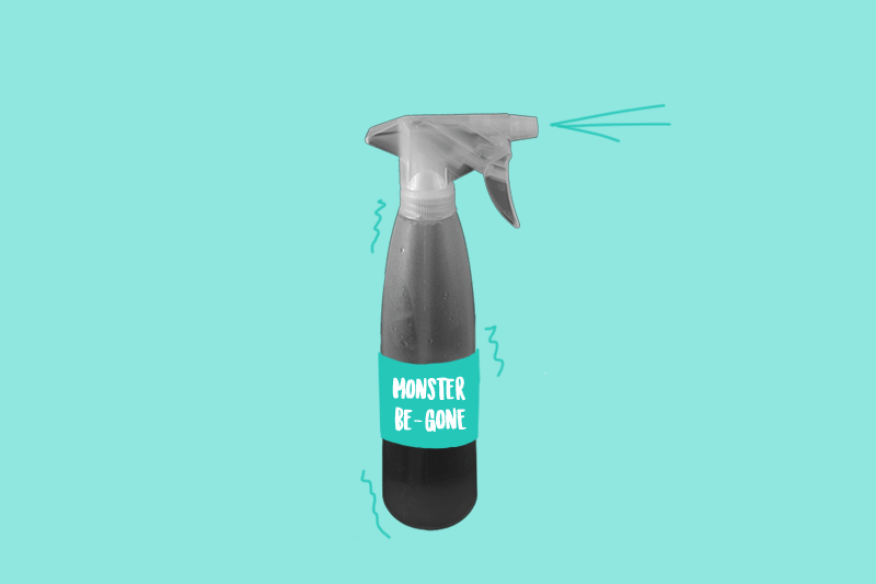 "Whenever I was scared to go to sleep in my room as a little kid, she would give me a spray bottle of 'Monster-be-gone' and spray it upstairs. It worked pretty well." —Star, Texas